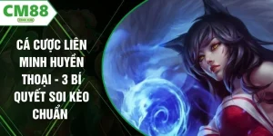 Cá Cược Liên Minh Huyền Thoại - 3 Bí Quyết Soi Kèo Chuẩn 