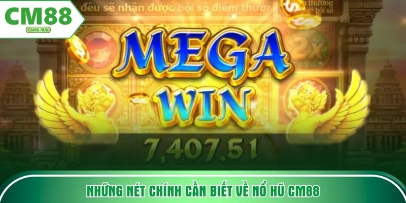 Những nét chính cần biết về nổ hũ CM88