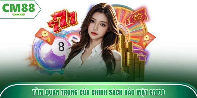 Tầm quan trọng của chính sách bảo mật CM88